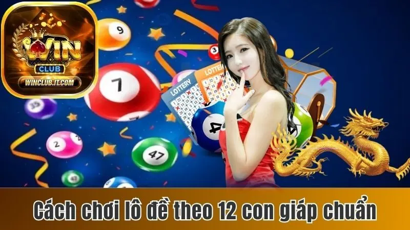 Lô Đề 12 Con Giáp - Cách Chơi Và Bật Mí Cách Đánh Hiệu Quả 4 Cách chơi lô đề theo 12 con giáp chuẩn
