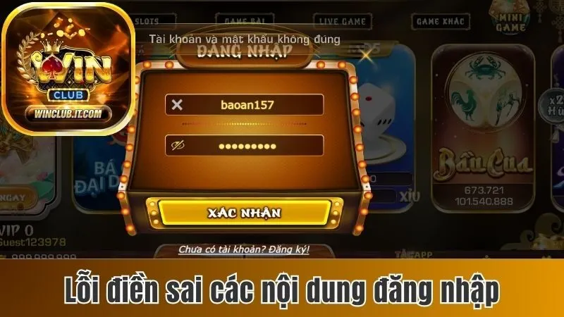Đăng Nhập Winclub - Thao Tác Nhanh Gọn Trong Vòng 3 Phút 2 Lỗi điền sai các nội dung đăng nhập