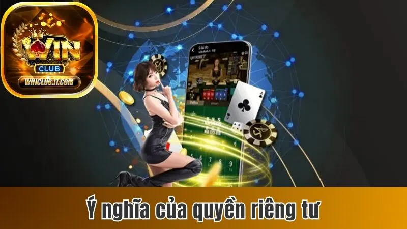 Chính Sách Quyền Riêng Tư Dành Cho Hội Viên Tại Winclub 1 Mục đích thiết lập quyền riêng tư