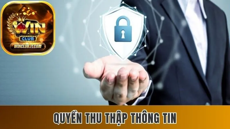 Chính Sách Bảo Mật Winclub Giúp Bạn Yên Tâm Trải Nghiệm 2 Quyền thu thập thông tin được hội viên quan tâm