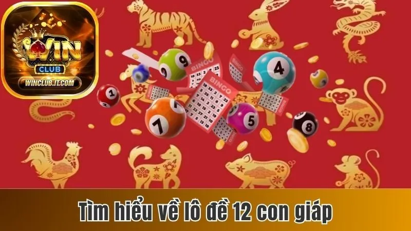 Lô Đề 12 Con Giáp - Cách Chơi Và Bật Mí Cách Đánh Hiệu Quả 2 Tìm hiểu về lô đề 12 con giáp