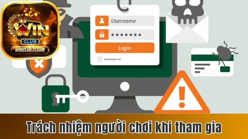 Chính Sách Quyền Riêng Tư Dành Cho Hội Viên Tại Winclub 3 Trách nhiệm của người chơi